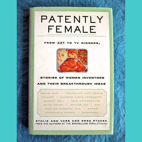 Book - Patently Female: From AZT to TV Dinners, Stories of Women Inventors... - Picture 1 of 15